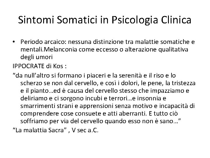 Sintomi Somatici in Psicologia Clinica • Periodo arcaico: nessuna distinzione tra malattie somatiche e