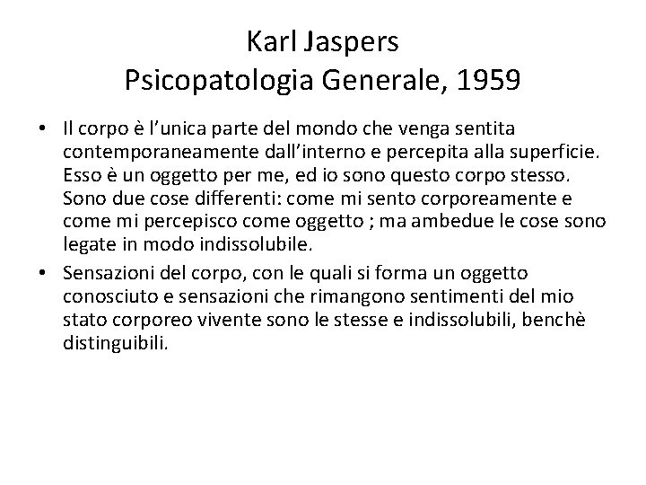 Karl Jaspers Psicopatologia Generale, 1959 • Il corpo è l’unica parte del mondo che