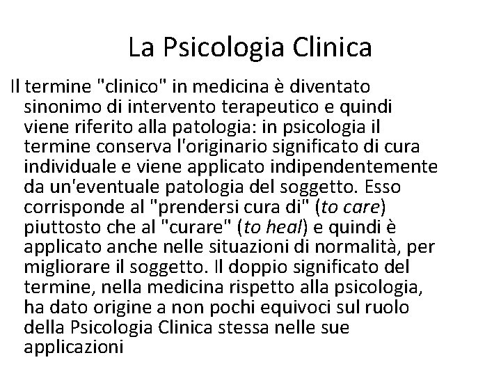 La Psicologia Clinica Il termine "clinico" in medicina è diventato sinonimo di intervento terapeutico