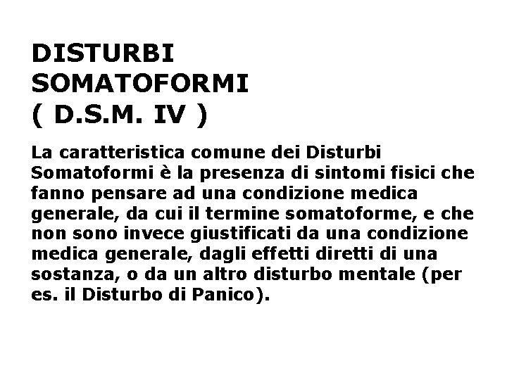 DISTURBI SOMATOFORMI ( D. S. M. IV ) La caratteristica comune dei Disturbi Somatoformi