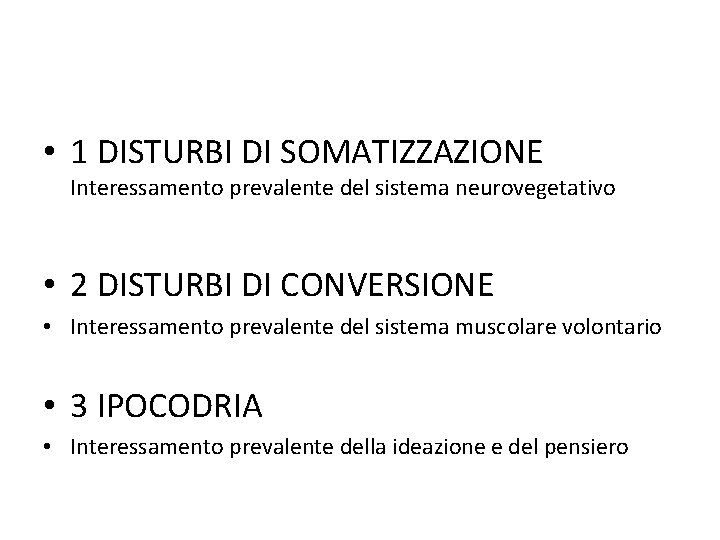  • 1 DISTURBI DI SOMATIZZAZIONE Interessamento prevalente del sistema neurovegetativo • 2 DISTURBI