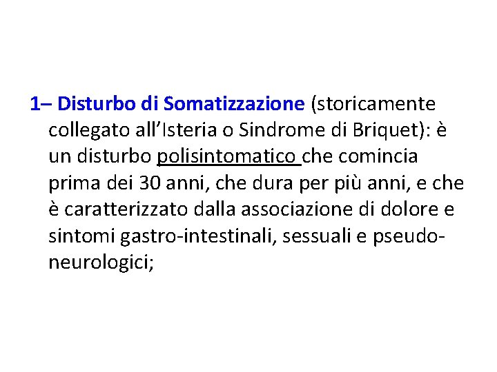 1– Disturbo di Somatizzazione (storicamente collegato all’Isteria o Sindrome di Briquet): è un disturbo