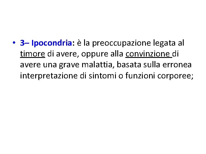  • 3– Ipocondria: è la preoccupazione legata al timore di avere, oppure alla