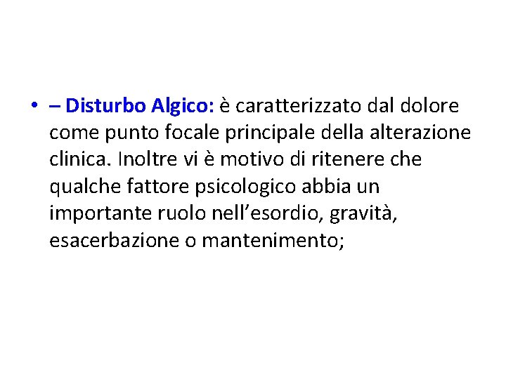  • – Disturbo Algico: è caratterizzato dal dolore come punto focale principale della