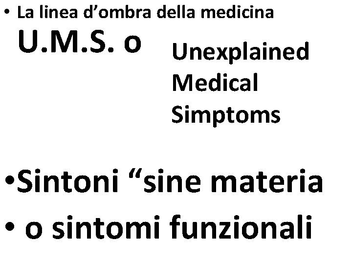  • La linea d’ombra della medicina U. M. S. o Unexplained Medical Simptoms