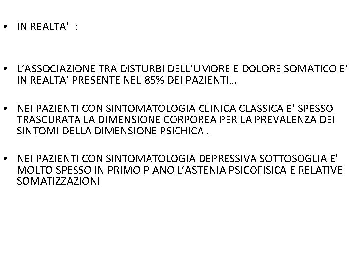  • IN REALTA’ : • L’ASSOCIAZIONE TRA DISTURBI DELL’UMORE E DOLORE SOMATICO E’