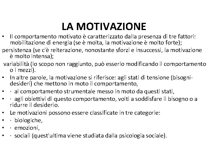  LA MOTIVAZIONE • Il comportamento motivato è caratterizzato dalla presenza di tre fattori: