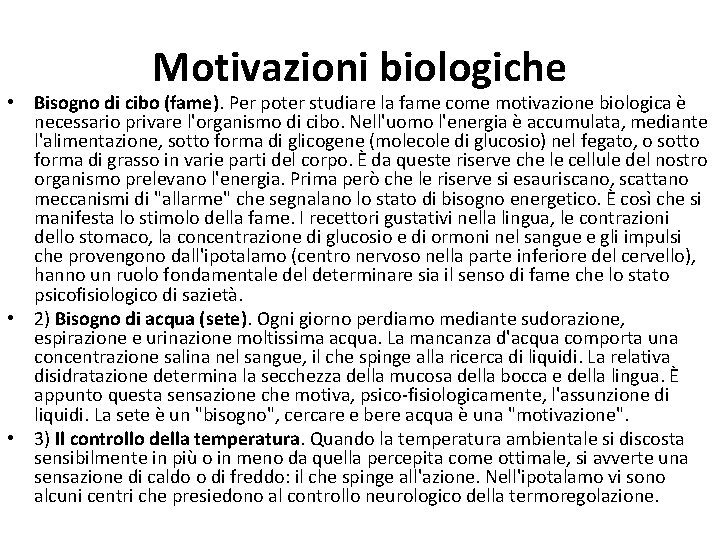 Motivazioni biologiche • Bisogno di cibo (fame). Per poter studiare la fame come motivazione