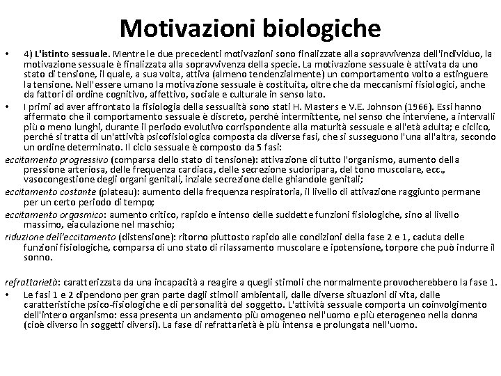 Motivazioni biologiche 4) L'istinto sessuale. Mentre le due precedenti motivazioni sono finalizzate alla sopravvivenza