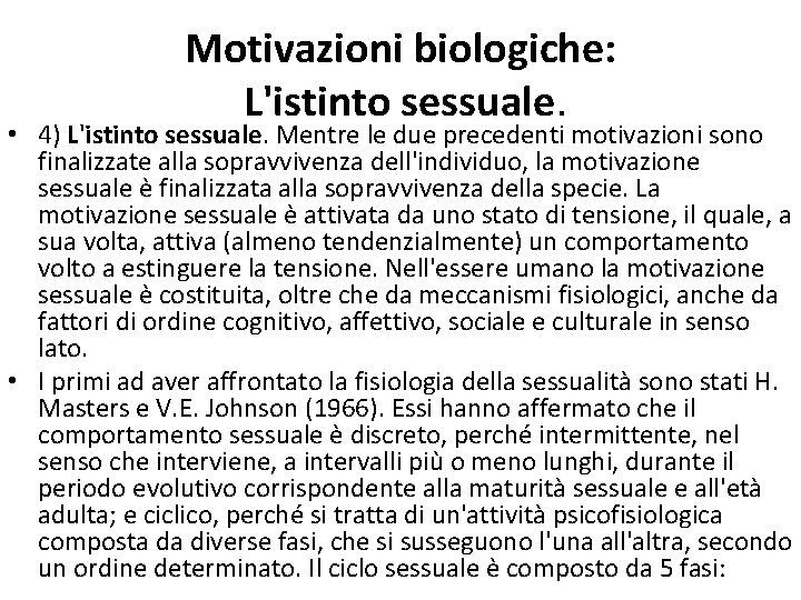 Motivazioni biologiche: L'istinto sessuale. • 4) L'istinto sessuale. Mentre le due precedenti motivazioni sono