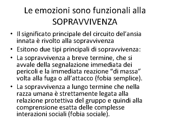 Le emozioni sono funzionali alla SOPRAVVIVENZA • Il significato principale del circuito del’ansia innata