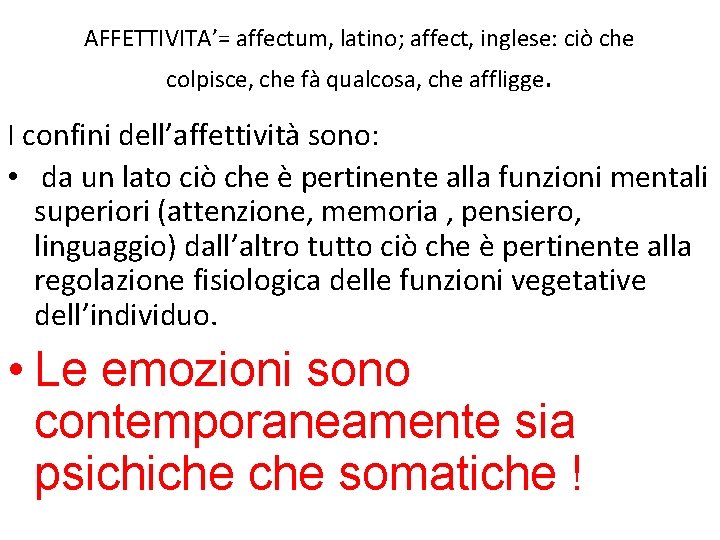 AFFETTIVITA’= affectum, latino; affect, inglese: ciò che colpisce, che fà qualcosa, che affligge. I