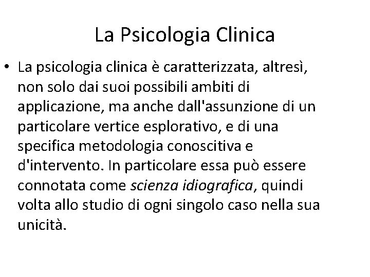 La Psicologia Clinica • La psicologia clinica è caratterizzata, altresì, non solo dai suoi