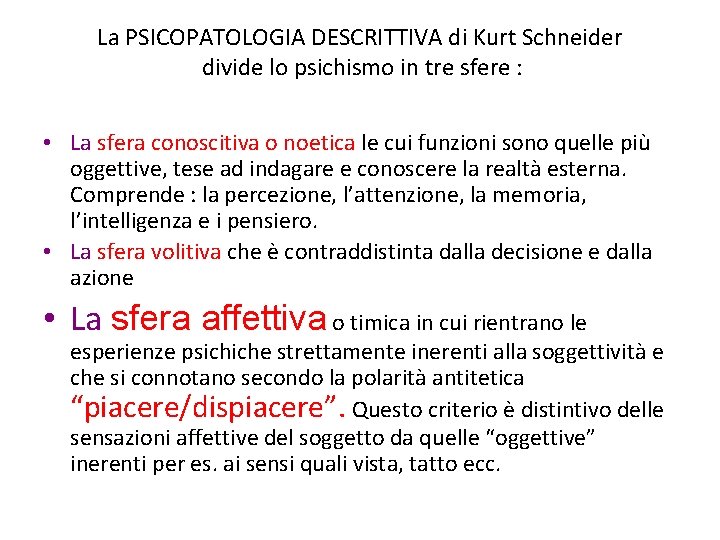 La PSICOPATOLOGIA DESCRITTIVA di Kurt Schneider divide lo psichismo in tre sfere : •