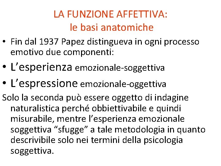LA FUNZIONE AFFETTIVA: le basi anatomiche • Fin dal 1937 Papez distingueva in ogni