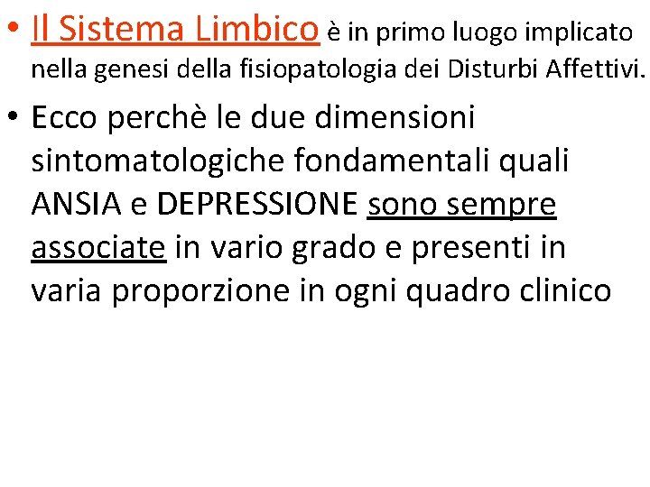 • Il Sistema Limbico è in primo luogo implicato nella genesi della fisiopatologia