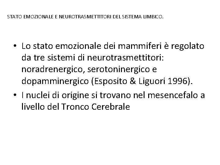  STATO EMOZIONALE E NEUROTRASMETTITORI DEL SISTEMA LIMBICO. • Lo stato emozionale dei mammiferi