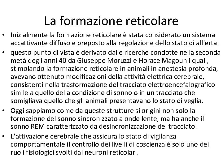 La formazione reticolare • Inizialmente la formazione reticolare è stata considerato un sistema accattivante