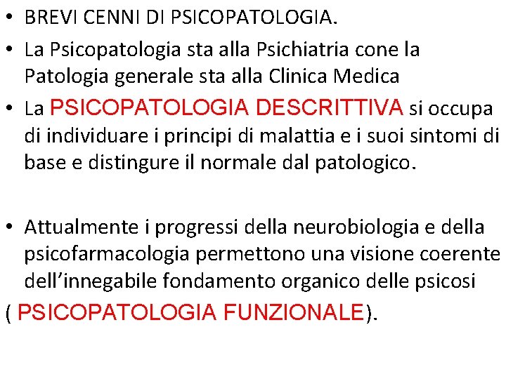  • BREVI CENNI DI PSICOPATOLOGIA. • La Psicopatologia sta alla Psichiatria cone la