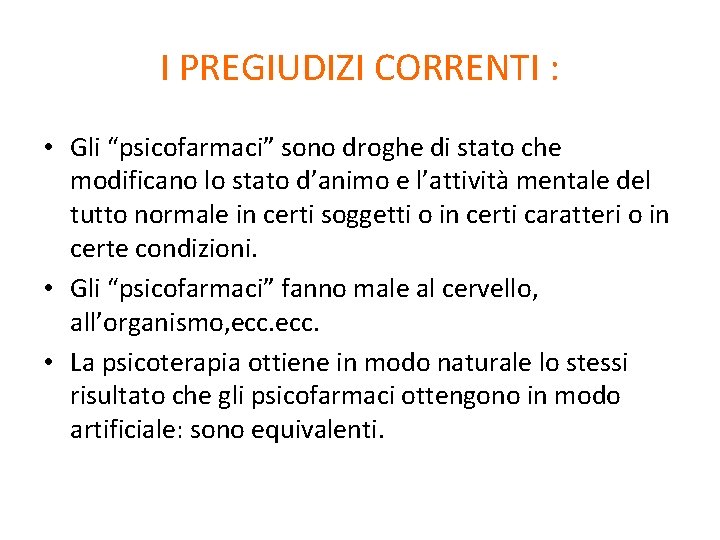 I PREGIUDIZI CORRENTI : • Gli “psicofarmaci” sono droghe di stato che modificano lo