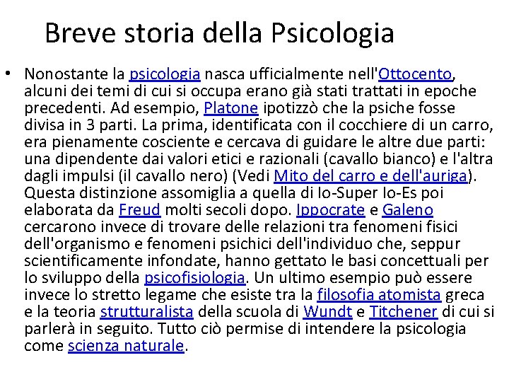 Breve storia della Psicologia • Nonostante la psicologia nasca ufficialmente nell'Ottocento, alcuni dei temi