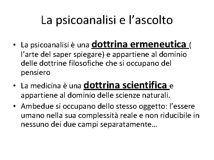 La psicoanalisi e l’ascolto • La psicoanalisi è una dottrina ermeneutica ( l’arte del