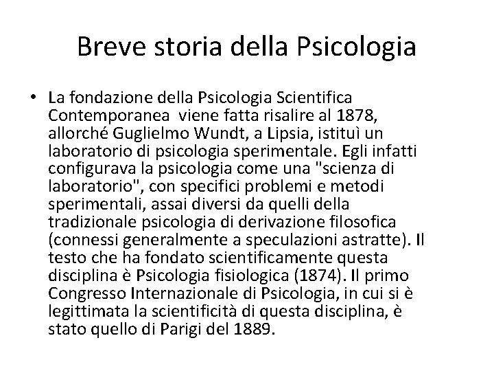 Breve storia della Psicologia • La fondazione della Psicologia Scientifica Contemporanea viene fatta risalire