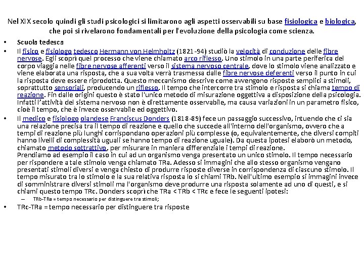 Nel XIX secolo quindi gli studi psicologici si limitarono agli aspetti osservabili su base