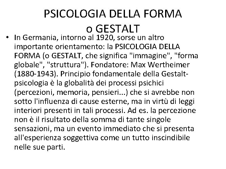 PSICOLOGIA DELLA FORMA o GESTALT • In Germania, intorno al 1920, sorse un altro