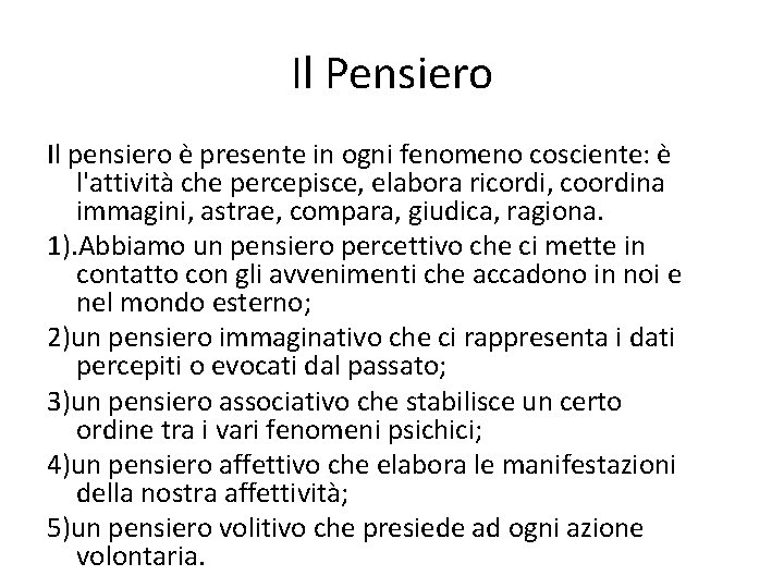 Il Pensiero Il pensiero è presente in ogni fenomeno cosciente: è l'attività che percepisce,