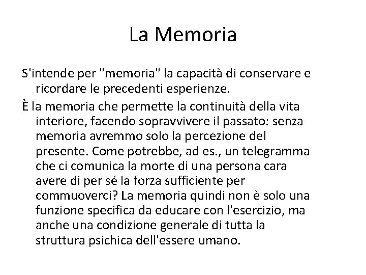 La Memoria S'intende per "memoria" la capacità di conservare e ricordare le precedenti esperienze.