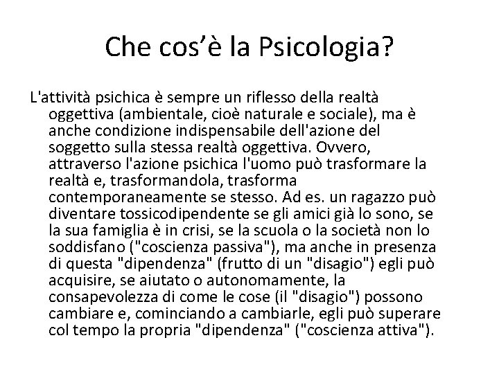 Che cos’è la Psicologia? L'attività psichica è sempre un riflesso della realtà oggettiva (ambientale,