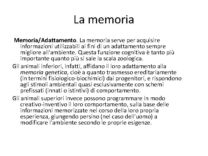 La memoria Memoria/Adattamento. La memoria serve per acquisire informazioni utilizzabili ai fini di un