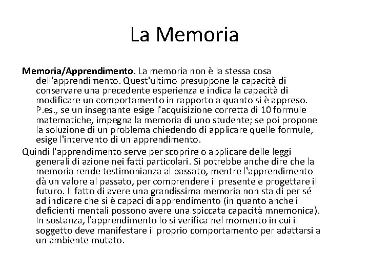 La Memoria/Apprendimento. La memoria non è la stessa cosa dell'apprendimento. Quest'ultimo presuppone la capacità