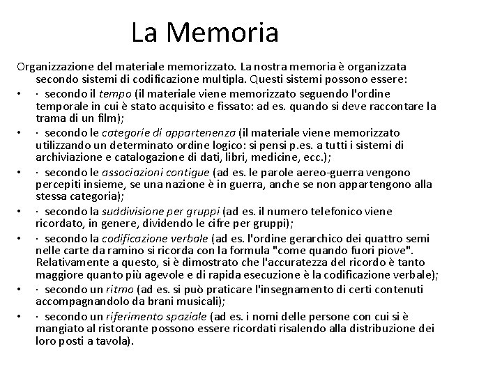 La Memoria Organizzazione del materiale memorizzato. La nostra memoria è organizzata secondo sistemi di