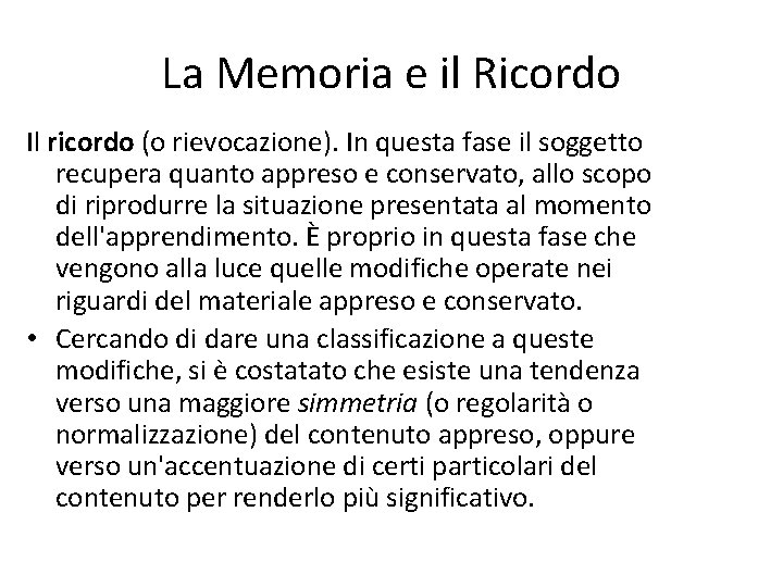 La Memoria e il Ricordo Il ricordo (o rievocazione). In questa fase il soggetto
