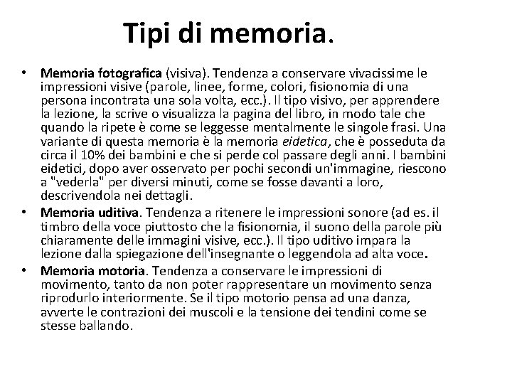 Tipi di memoria. • Memoria fotografica (visiva). Tendenza a conservare vivacissime le impressioni visive
