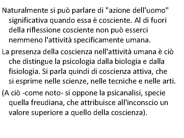 Naturalmente si può parlare di "azione dell'uomo" significativa quando essa è cosciente. Al di