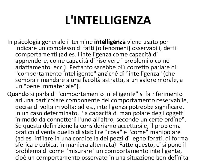 L'INTELLIGENZA In psicologia generale il termine intelligenza viene usato per indicare un complesso di