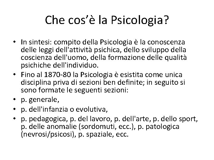 Che cos’è la Psicologia? • In sintesi: compito della Psicologia è la conoscenza delle