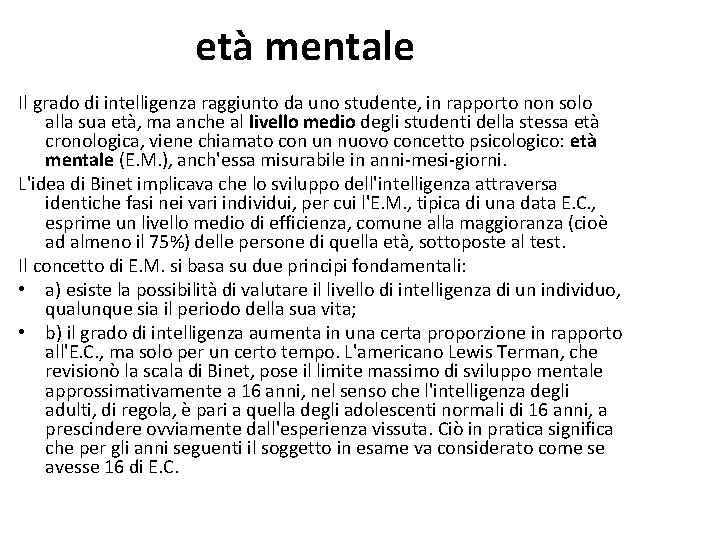 età mentale Il grado di intelligenza raggiunto da uno studente, in rapporto non solo