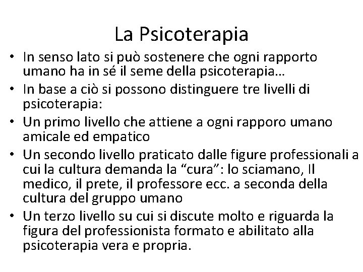 La Psicoterapia • In senso lato si può sostenere che ogni rapporto umano ha