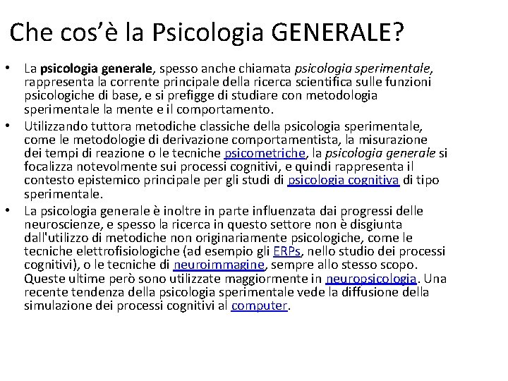 Che cos’è la Psicologia GENERALE? • La psicologia generale, spesso anche chiamata psicologia sperimentale,