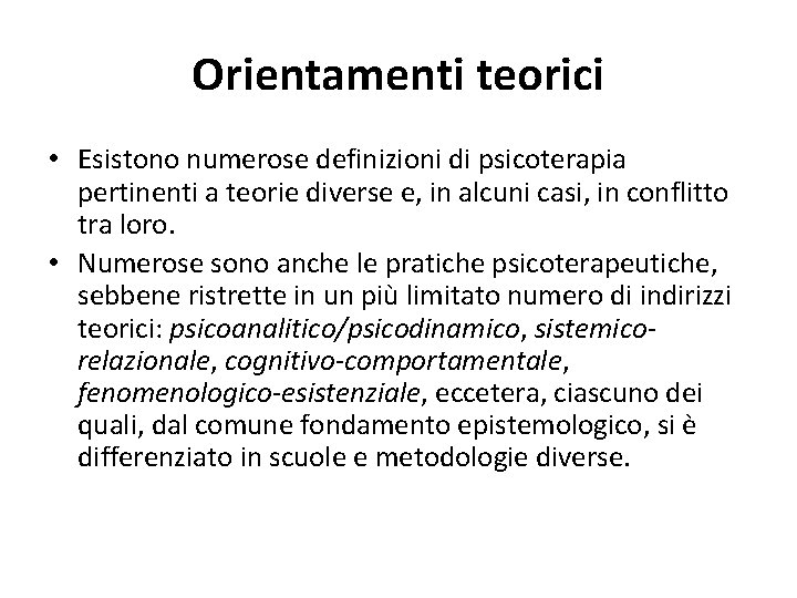 Orientamenti teorici • Esistono numerose definizioni di psicoterapia pertinenti a teorie diverse e, in