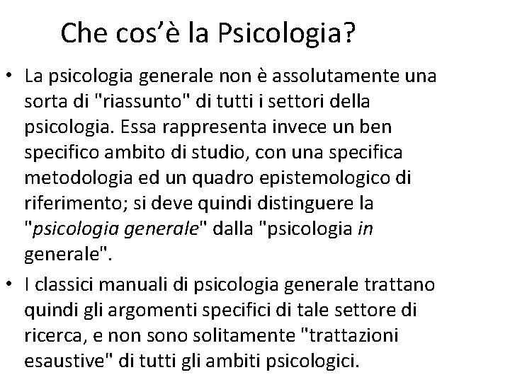Che cos’è la Psicologia? • La psicologia generale non è assolutamente una sorta di