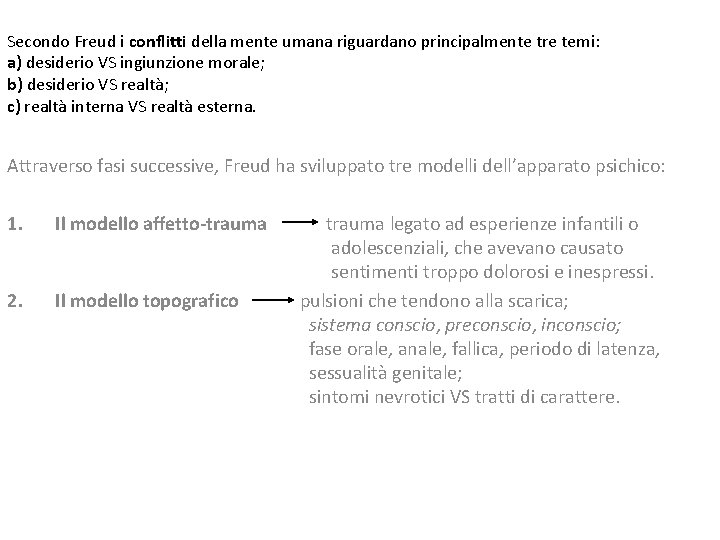 Secondo Freud i conflitti della mente umana riguardano principalmente tre temi: a) desiderio VS