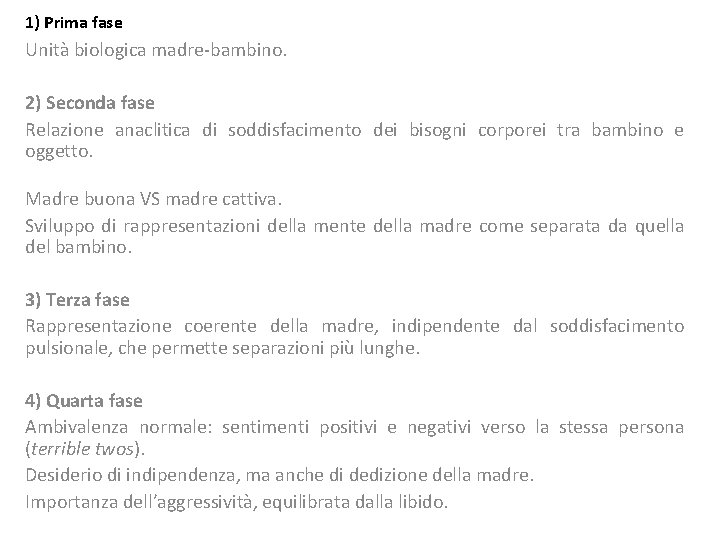 1) Prima fase Unità biologica madre-bambino. 2) Seconda fase Relazione anaclitica di soddisfacimento dei