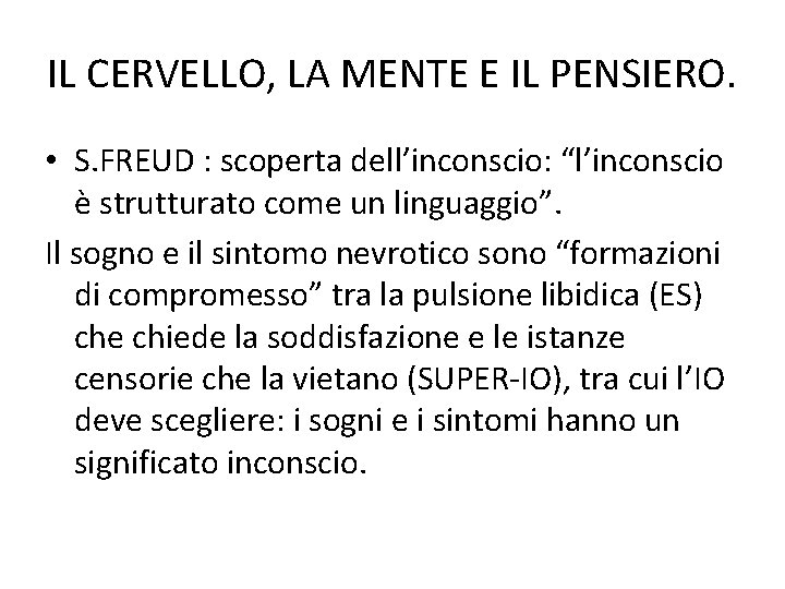IL CERVELLO, LA MENTE E IL PENSIERO. • S. FREUD : scoperta dell’inconscio: “l’inconscio