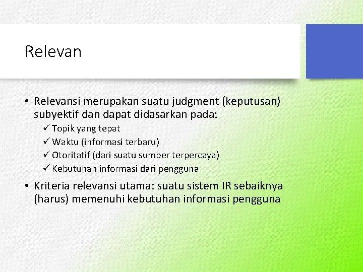 Relevan • Relevansi merupakan suatu judgment (keputusan) subyektif dan dapat didasarkan pada: ü Topik