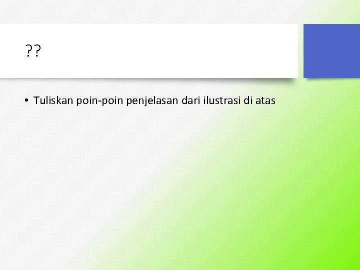 ? ? • Tuliskan poin-poin penjelasan dari ilustrasi di atas 